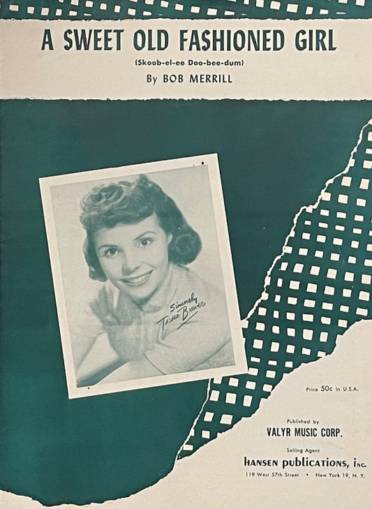 A Sweet Old Fashioned Girl (Skoob-el-ee Doo-bee-dum) by Bob Merrill Assumed First Edition Published in 1956 by Valyr Music Corp. Cover Features Teresa Brewer