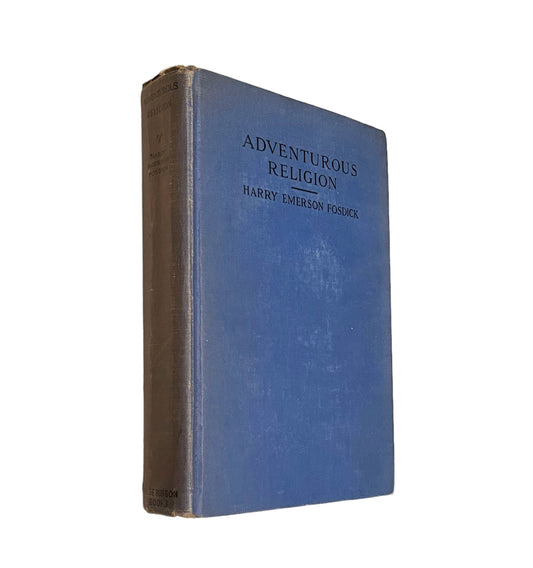 Adventurous Religion and Other Essays by Harry Emerson Fosdick Assumed First Edition Published in 1926 by Blue Ribbon Books