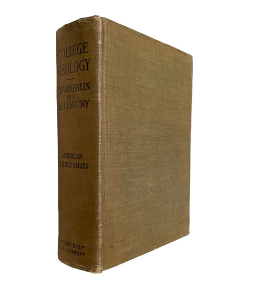 Antique College Geology by Thomas C. Chamberlin and Rollin D. Salisbury Assumed First Edition Published in 1909 by Henry Holt and Company