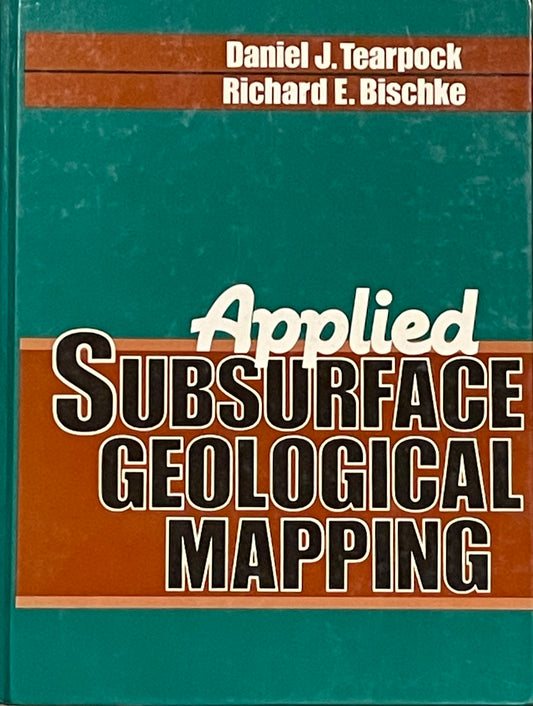 Applied Subsurface Geological Mapping by Daniel J. Tearpock & Richard E. Brischke Published in 1991 by Prentice Hall