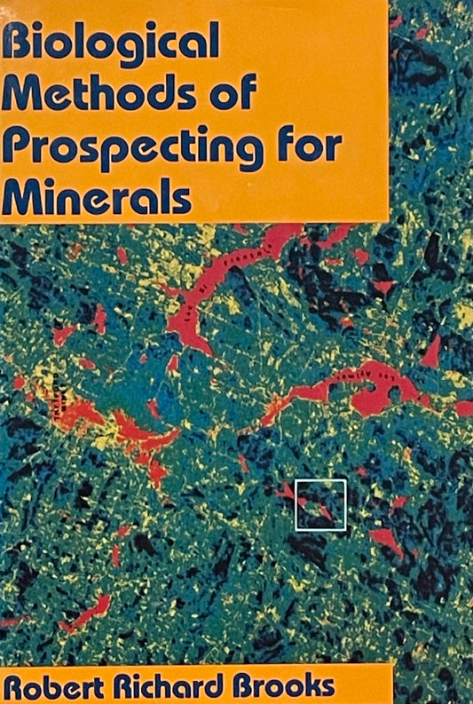 Biological Methods of Prospecting for Minerals by Robert Richard Brooks Published in 1983 by John Wiley & Sons
