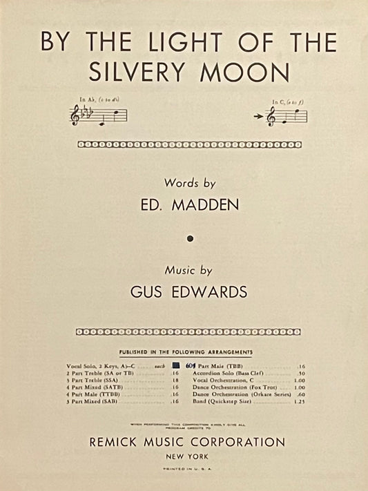 By the Light of the Silvery Moon In C Words by Ed. Madden Music by Gus Edwards Assumed First Edition Published in 1909 by Remick Music Corporation