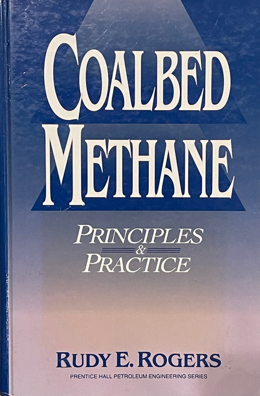 Coalbed Methane Principles & Practice by Rudy E. Rogers Assumed First Edition Published in 1994 by Prentice-Hall, Inc.
