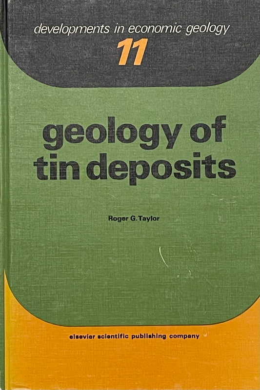 Developments in Economic Geology 11 Geology of Tin Deposits by Roger G. Taylor Assumed First Edition Published in 1979 by Elsevier Scientific Publishing Company