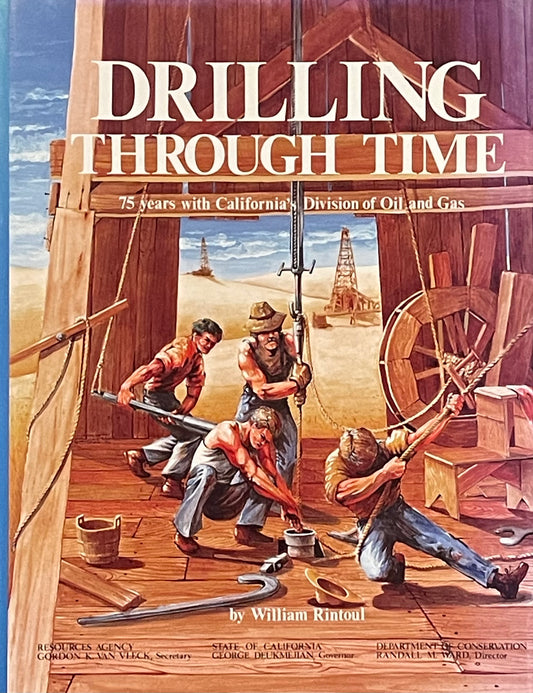 Drilling Through Time by William Rintoul Published in 1990 by the California Department of Conservation Division of Oil and Gas