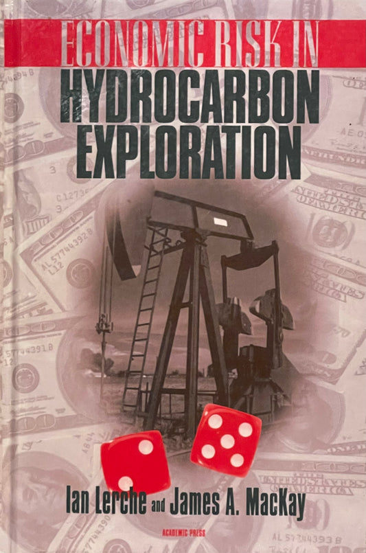 Economic Risk in Hydrocarbon Exploration by Ian Lerche and James A. MacKay Assumed First Edition Published in 1999 by Academic Press