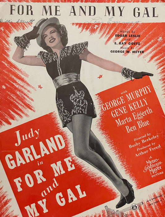 For Me and My Gal Words by Edgar Leslie and E. Ray Goetz Music by George W. Meyer Published in 1932 by Mills Music Co. Cover Features Judy Garland