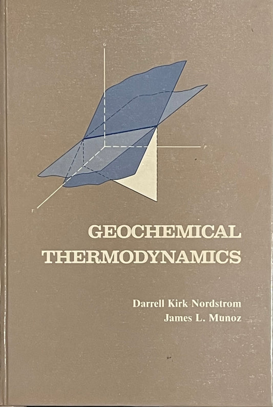 Geochemical Thermodynamics by Darrell Kirk Nordstrom and James L. Munoz Assumed First Edition Published in 1985 by The Benjamin/Cummings Publishing Co.,Inc.