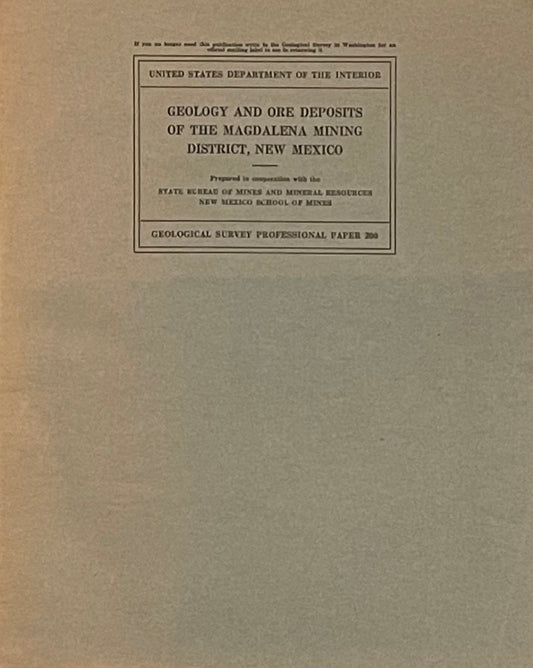 Geology and Ore Deposits of the Magdalena Mining District, New Mexico by G.F. Loughlin and A.H. Koschmann Assumed First Edition Published in 1942 by The United States Government Printing Office