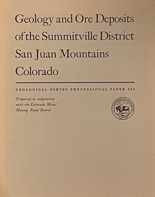 Geology and Ore Deposits of the Summitville District San Juan Mountains Colorado by Thomas A. Steven and James C. Ratte Assumed First Edition Published in 1960 by The United States Government Printing Office