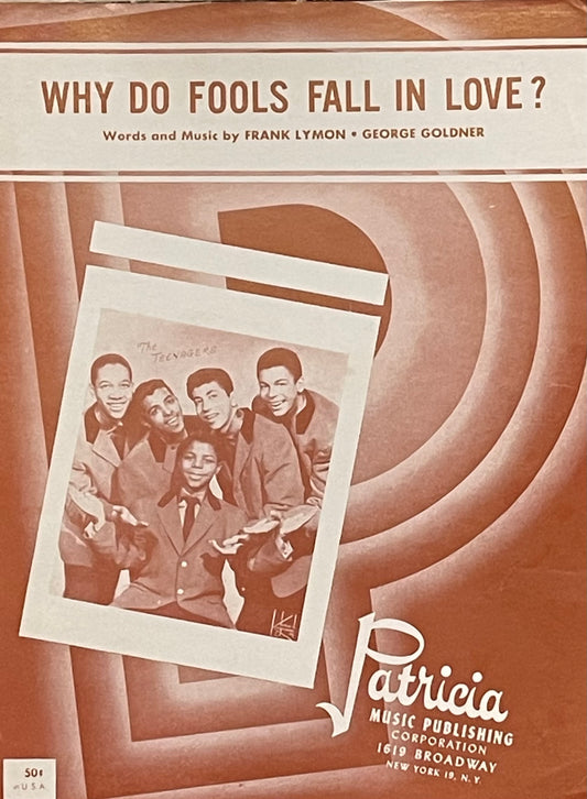 Why Do Fools Fall In Love? Words and Music by Frank Lymon and George Goldner Assumed First Edition Published in 1956 by Patricia Music Publishing Cover Features The Teenagers