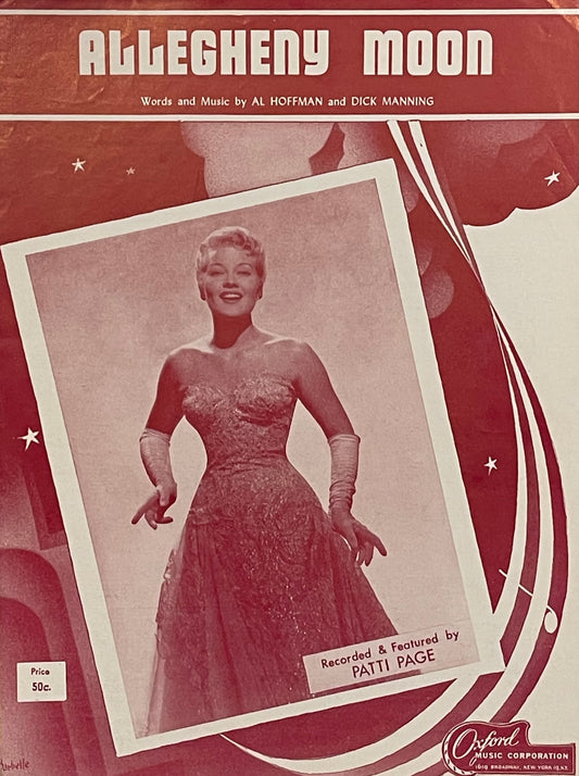 Allegheny Moon Words and Music by Al Hoffman and Dick Manning Assumed First Edition Published in 1956 by Oxford Music Corporation Cover Features Patti Page