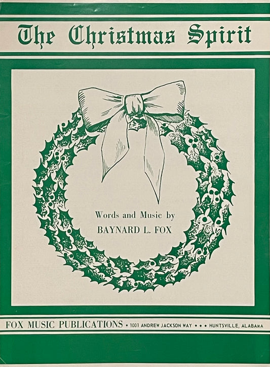 The Christmas Spirit Words and Music by Baynard L. Fox Published in 1962 by Fox Music Publications