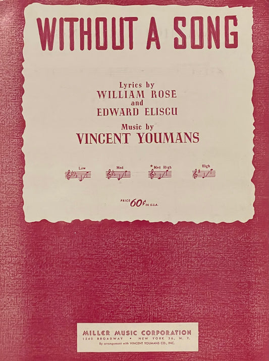 Without a Song Lyrics by William Rose and Edwards Eliscu Music by Vincent Youmans Medium High Published in 1957 by Miller Music Corporation
