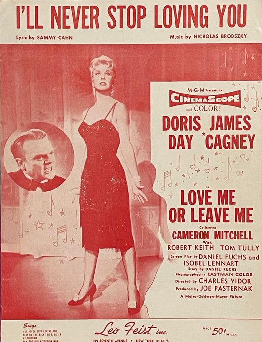 I'll Never Stop Loving You Lyric by Sammy Cahn Music by Nicholas Brodszky Published in 1955 by Leo Feist Inc. Cover Features Doris Day & James Cagney