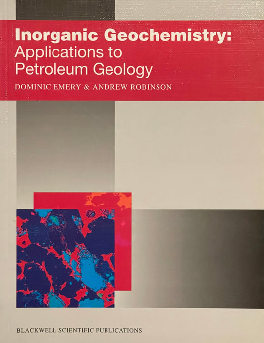 Inorganic Geochemistry: Applications to Petroleum Geology by Dominic Emery & Andrew Robinson Assumed First Edition Published in 1993 by Blackwell Scientific Publications