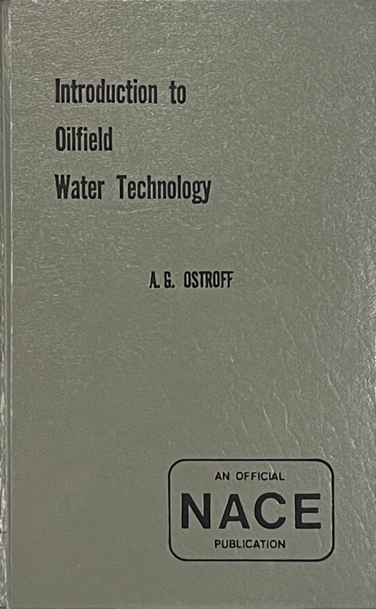 Introduction to Oilfield Water Technology by A.G. Ostroff Published in 1979 by National Association of Corrosion Engineers