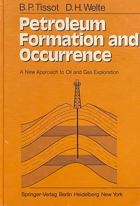 Petroleum Formation and Occurence A New Approach to OIl and Gas Exploration by B.P. Tissot and D.H. Welte Assumed First Edition Published in 1978 by Springer-Verlag