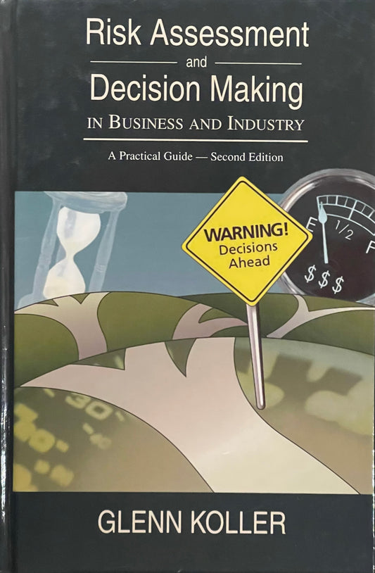 Risk Assessment and Decision Making in Business and Industry A Practical Guide by Glenn Koller Second Edition Published in 1995 by Chapman & Hall/CRC