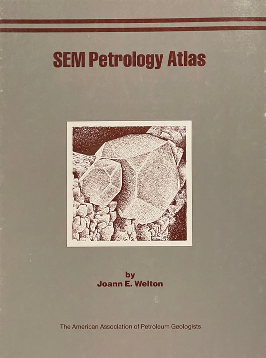 SEM Petrology Atlas by Joann E. Welton Published in 1984 by The American Association of Petroleum Geologists