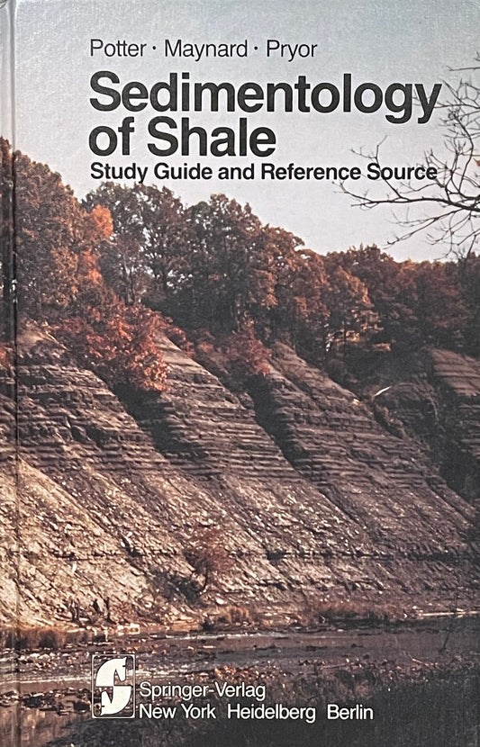 Sedimentary of Shale Study Guide and Reference Source by Paul E. Potter, J. Barry Maynard and Wayne A. Pryor Published in 1984 by Springer-Verlag