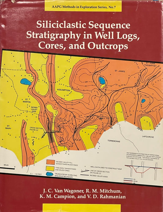 Siliciclastic Sequence Stratigraphy in Well Logs, Cores, and Outcrops by J.C. Van Wagoner, R. M. Mitchum, K. M. Campion, and V.D. Rahmanian Published in 1991 by The American Association of Petroleum Geologists