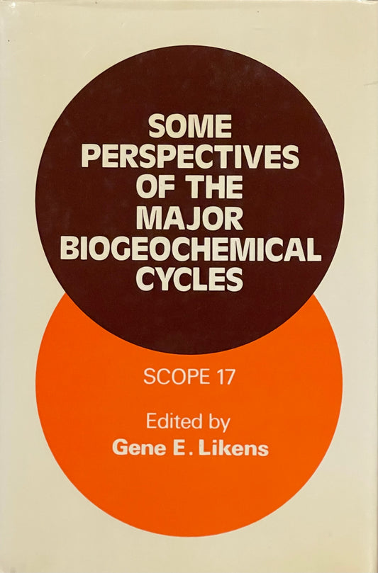 Some Perspectives of the Major Biogeochemical Cycles Scope 17 Edited by Gene E. Likens Assumed First Edition Published in 1981 by John Wiley & Sons