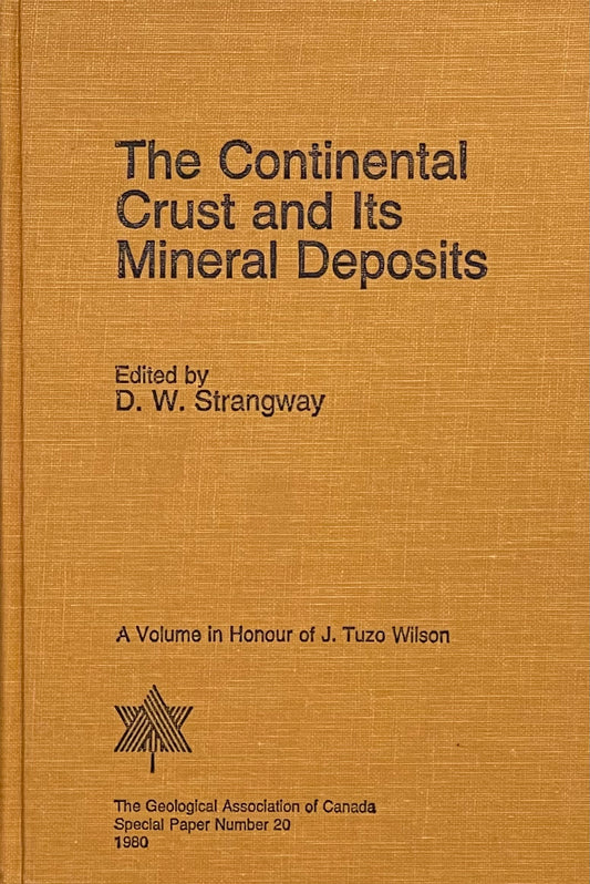 The Continental Crust and Its Mineral Deposits Edited by D.W. Strangway Assumed First Edition Published in 1980 by The Geological Association of Canada