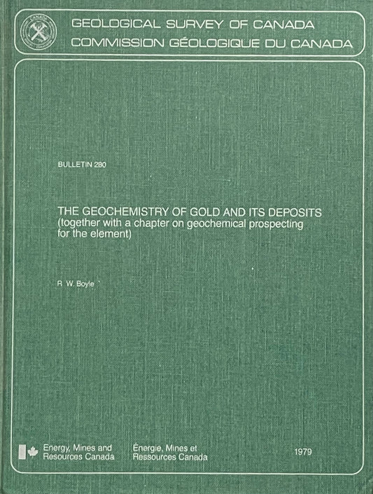 The Geochemistry of Gold and Its Deposits by R.W. Boyle Published in 1979 by Geological Survey of Canada
