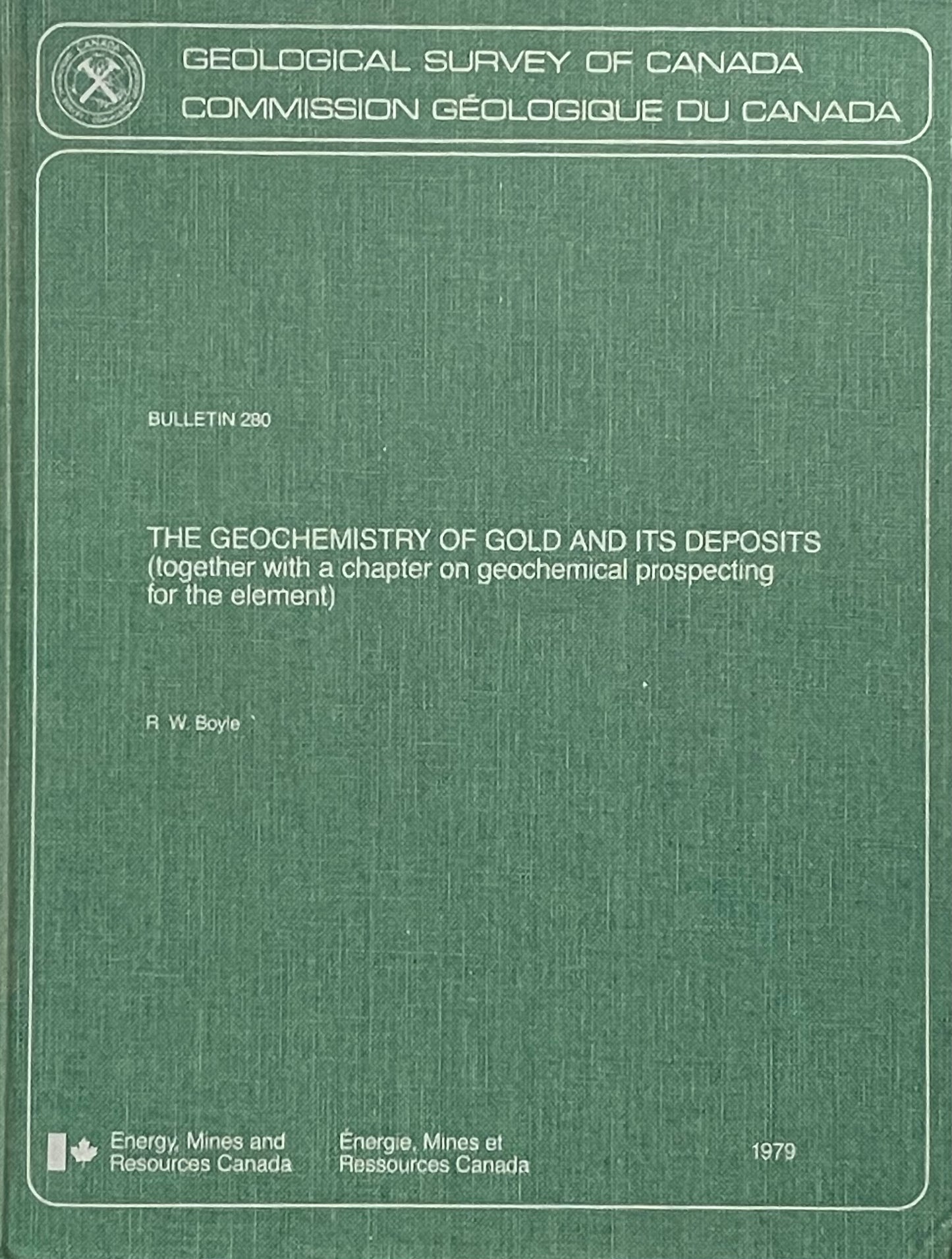 The Geochemistry of Gold and Its Deposits by R.W. Boyle Published in 1979 by Geological Survey of Canada