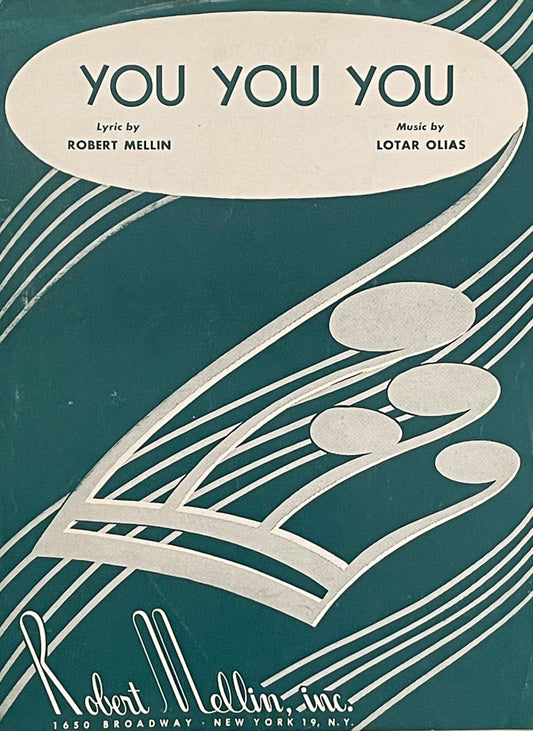 You You You Lyric by Robert Mellin Music by Lotar Olias Assumed First Edition Published in 1952 by Robert Mellin, Inc.
