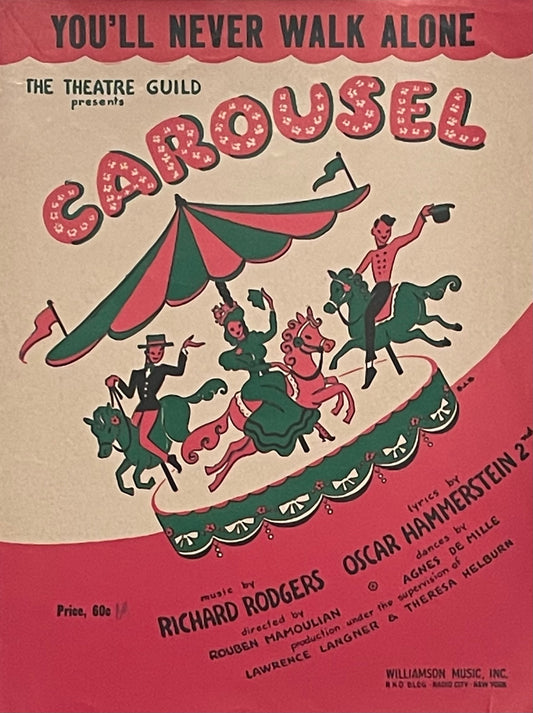 You'll Never Walk Alone The Theatre Guild presents Carousel Music by Richard Rodgers Lyrics by Oscar Hammerstein 2nd Published in 1956 by Williamson Music, Inc.