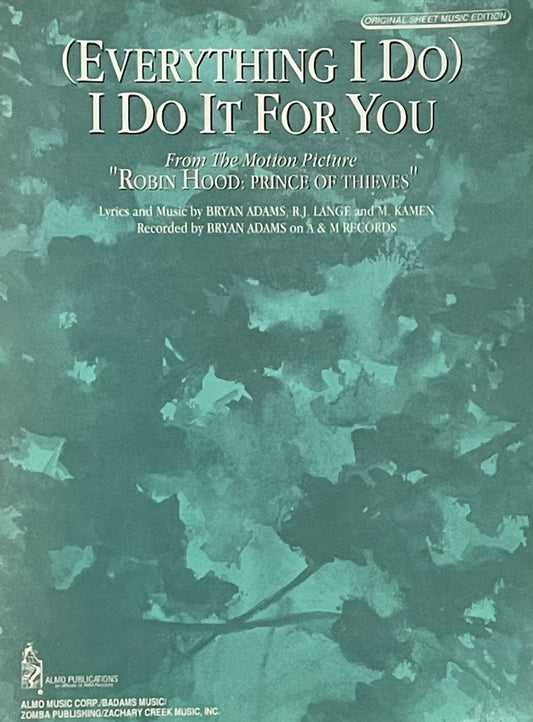 (Everything I Do) I Do It For You Lyrics and Music by Bryan Adams, R.J. Lange and M. Kamen Published in 1991 by Almo Publications