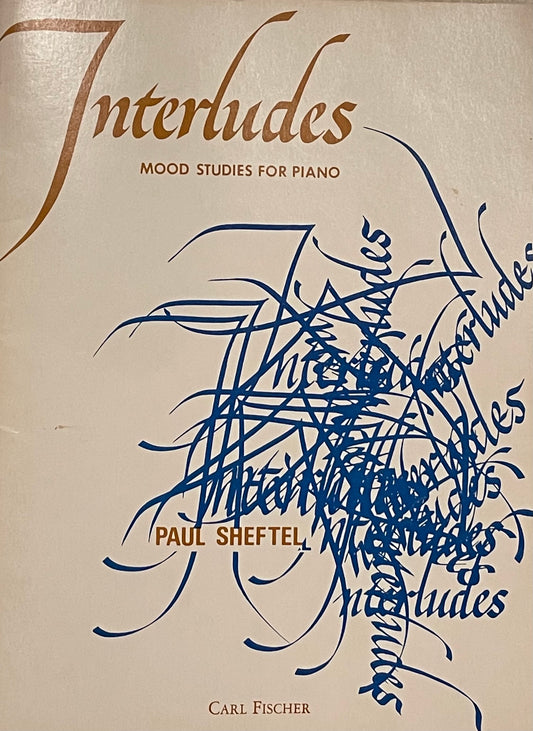 Interludes Mood Studies for Piano by Paul Sheftel Published in 1974 by Carl Fischer, Inc.