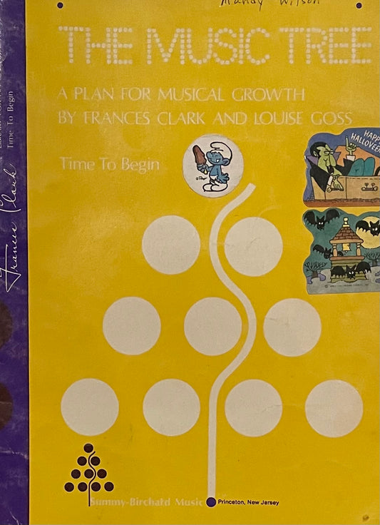 The Music Tree A Plan For Musical Growth By Frances Clark and Louise Goss Time to Begin Published in 1973 by Sammy-Birchard Music