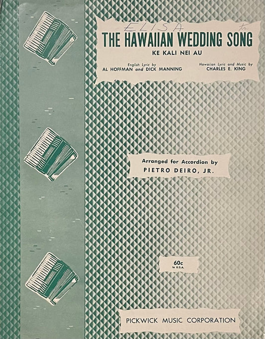 The Hawaiian Wedding Song Ke Kali Nei Au English Lyric by Al Hoffman and Dick Manning Hawaiian Lyric and Music by Charles E. King Arranged for Accordion by Pietro Deiro, Jr. Published in 1936 by Pickwick Music Corporation