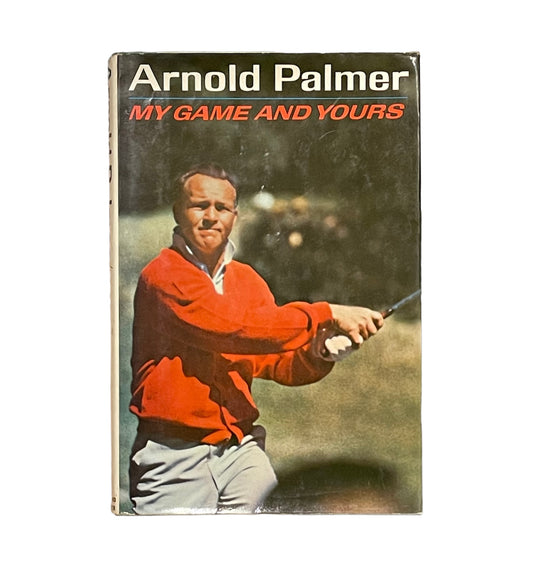 My Game and Yours by Arnold Palmer First Printing Published in 1965 by Simon and Schuster, Inc.