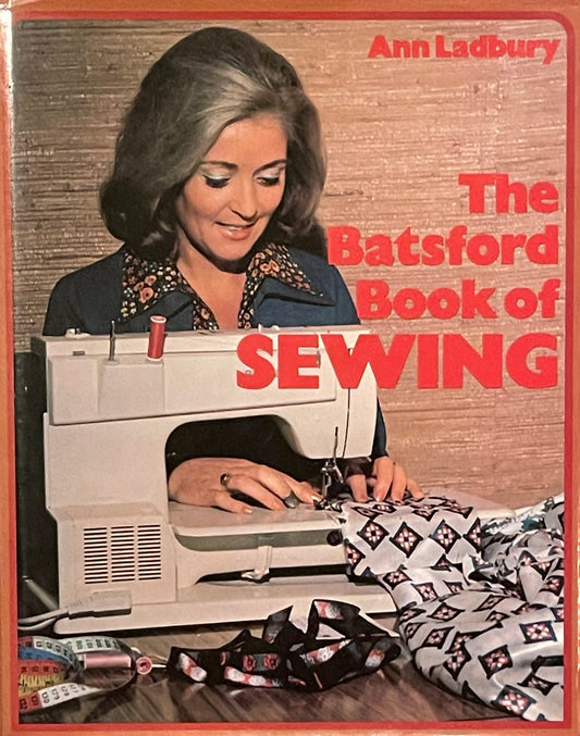 The Batsford Book of Sewing by Ann Ladbury Published in 1974 by B.T. Batsford Limited London