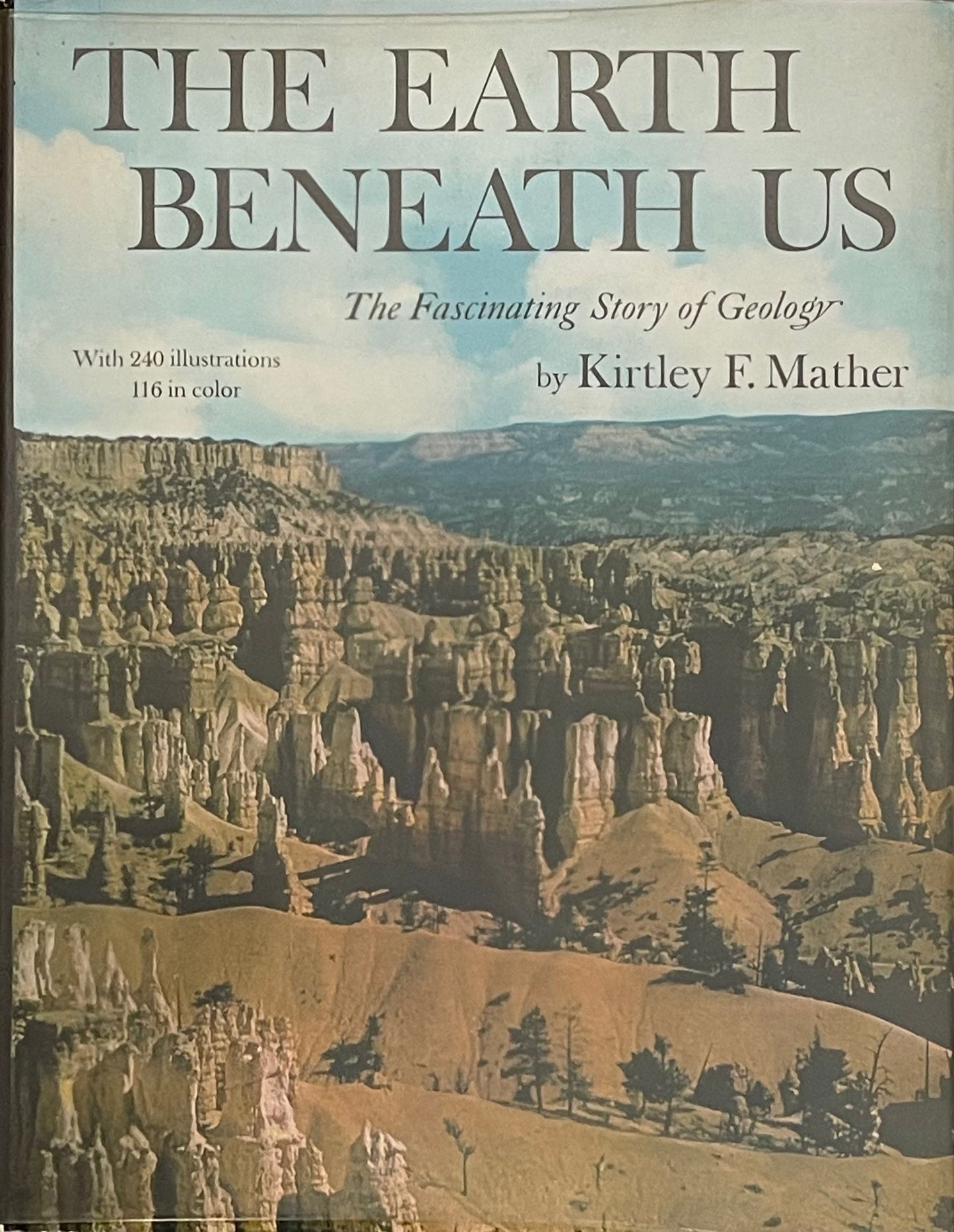 The Earth Beneath Us: The Fascinating Story of Geology With 240 Illustrations by Kirtley F. Mather Published in 1964 by Random House, Inc.